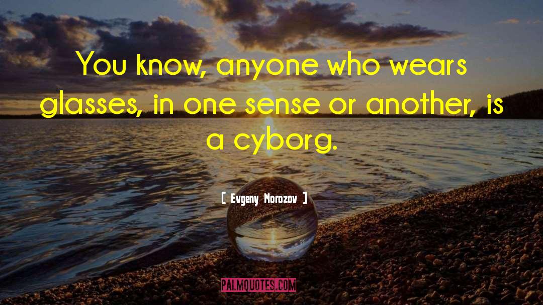 Evgeny Morozov Quotes: You know, anyone who wears