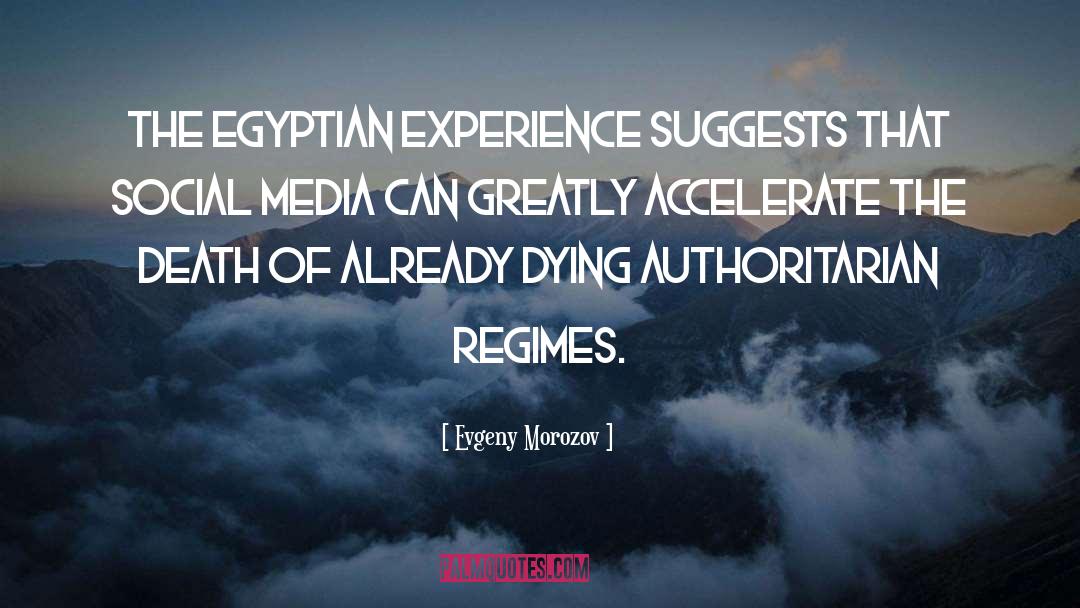 Evgeny Morozov Quotes: The Egyptian experience suggests that