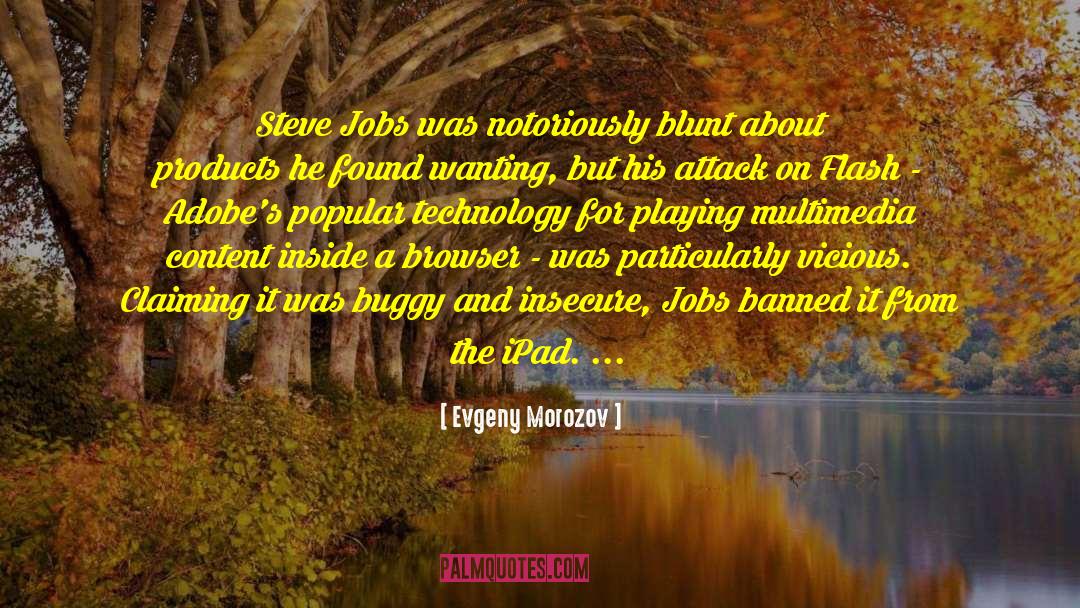 Evgeny Morozov Quotes: Steve Jobs was notoriously blunt