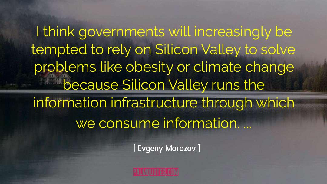 Evgeny Morozov Quotes: I think governments will increasingly