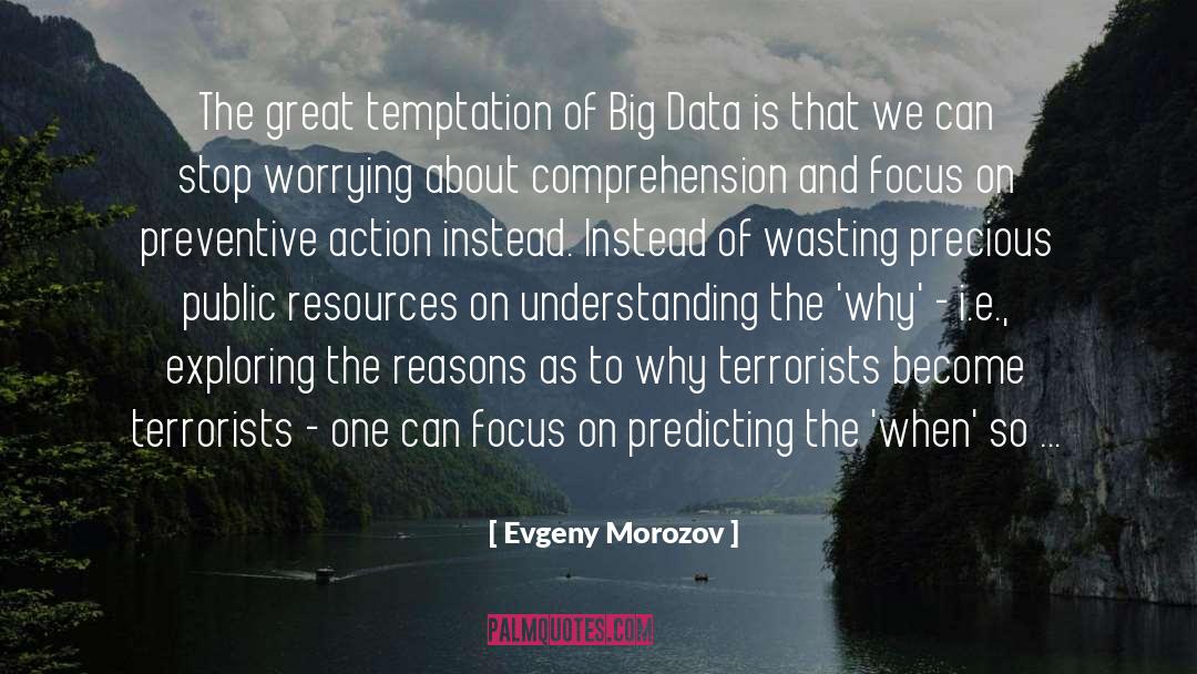 Evgeny Morozov Quotes: The great temptation of Big