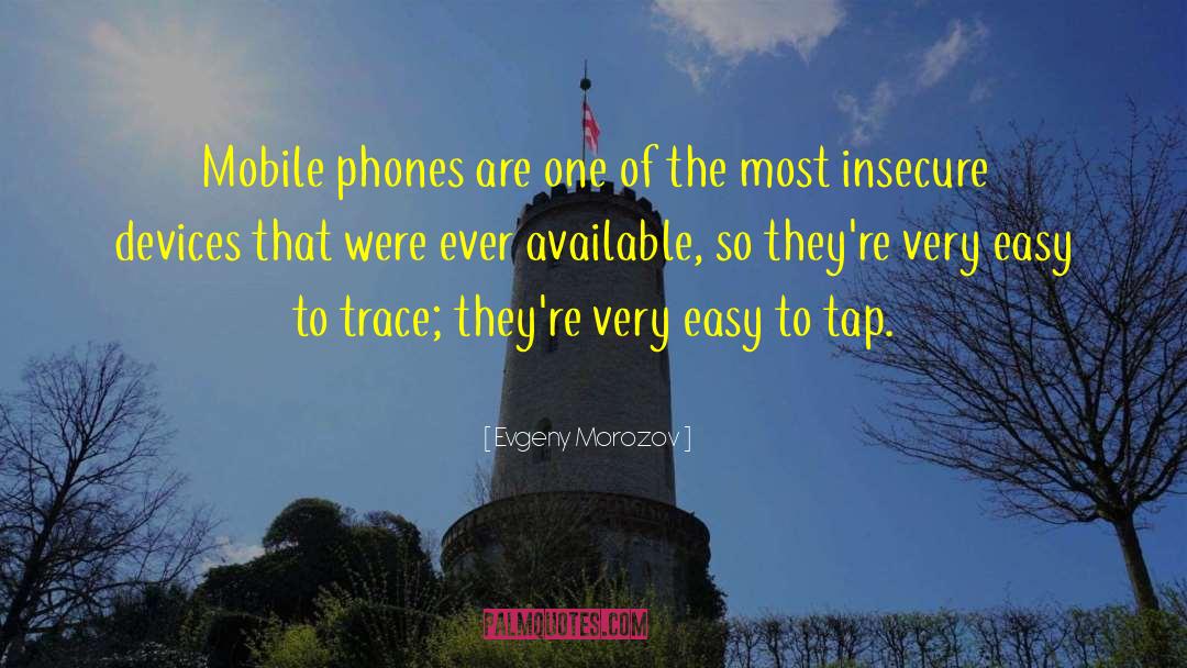 Evgeny Morozov Quotes: Mobile phones are one of