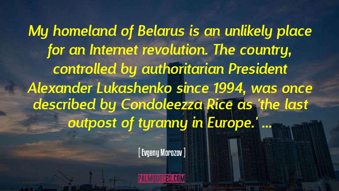 Evgeny Morozov Quotes: My homeland of Belarus is