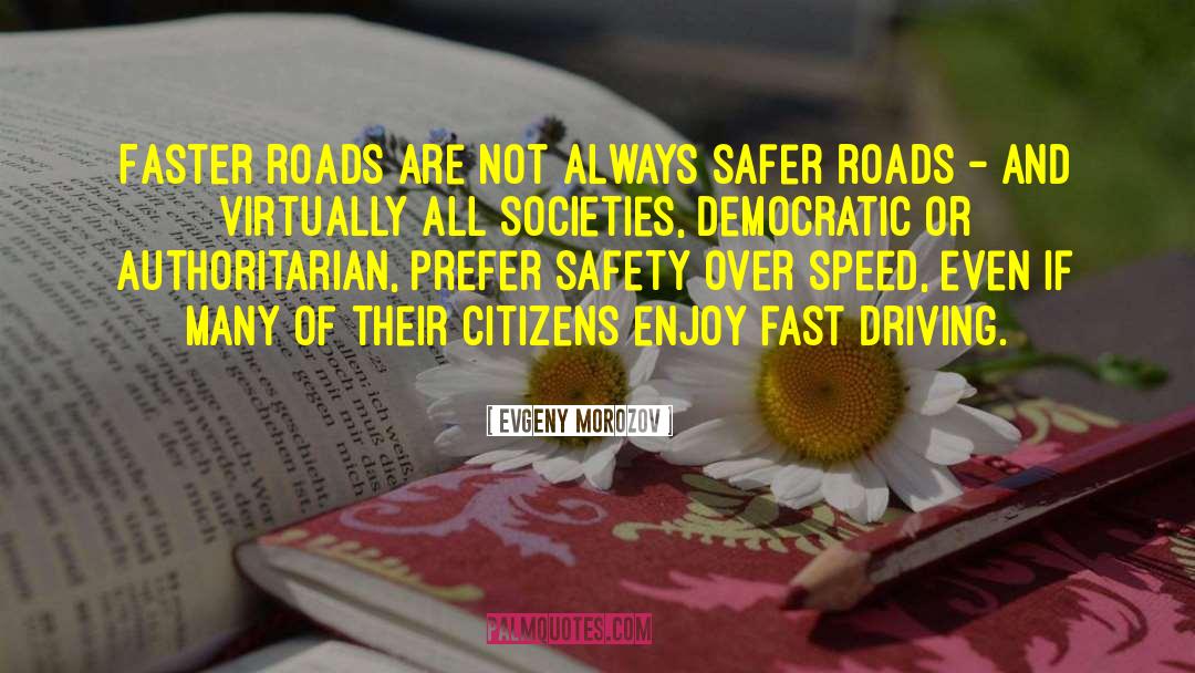 Evgeny Morozov Quotes: Faster roads are not always