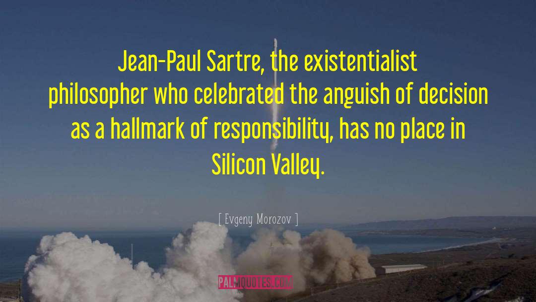 Evgeny Morozov Quotes: Jean-Paul Sartre, the existentialist philosopher