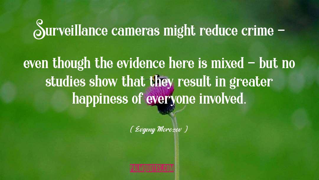 Evgeny Morozov Quotes: Surveillance cameras might reduce crime