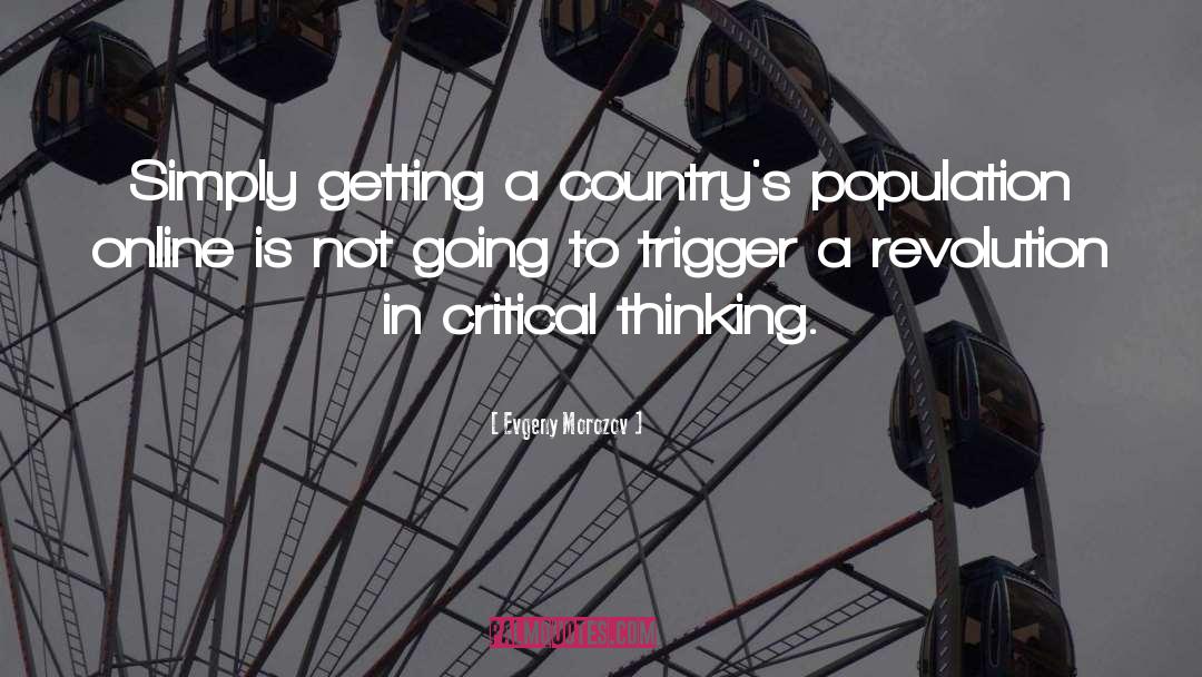 Evgeny Morozov Quotes: Simply getting a country's population