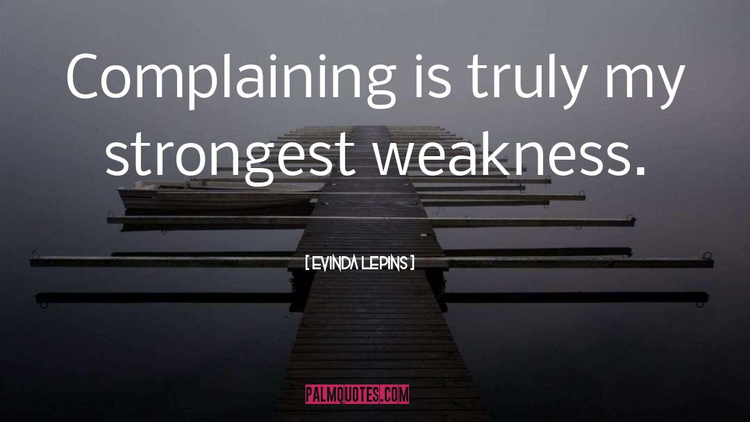 Evinda Lepins Quotes: Complaining is truly my strongest