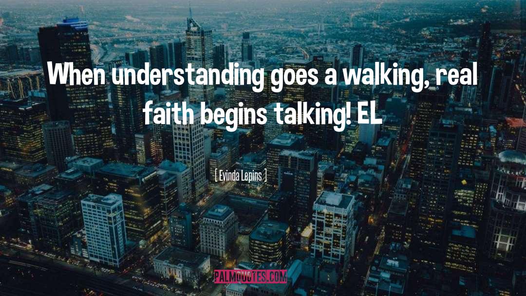 Evinda Lepins Quotes: When understanding goes a walking,