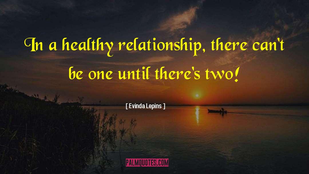 Evinda Lepins Quotes: In a healthy relationship, there