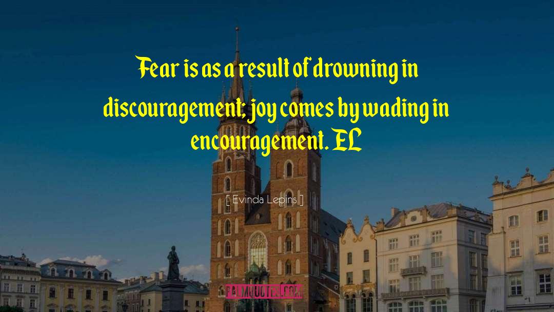 Evinda Lepins Quotes: Fear is as a result