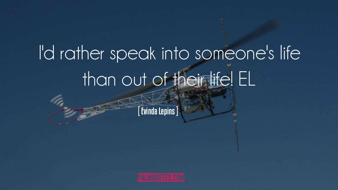 Evinda Lepins Quotes: I'd rather speak into someone's