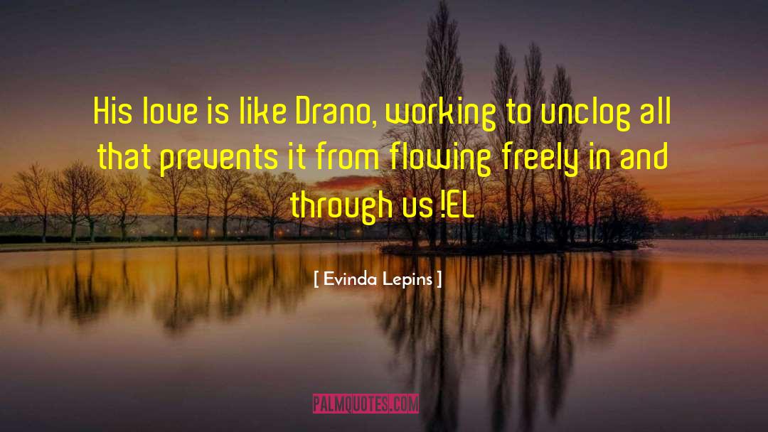 Evinda Lepins Quotes: His love is like Drano,