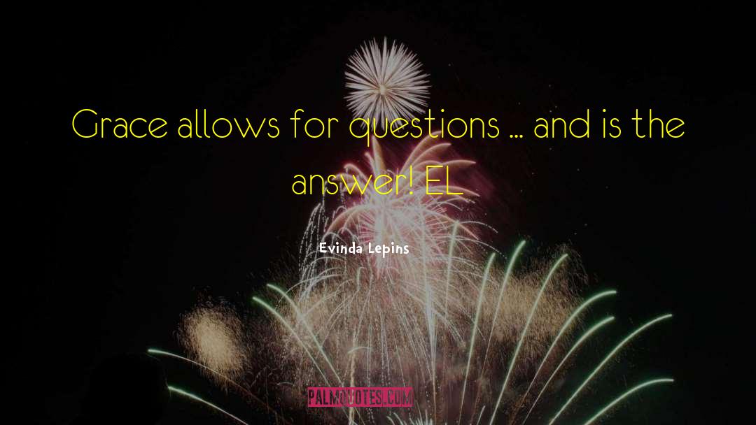 Evinda Lepins Quotes: Grace allows for questions ...