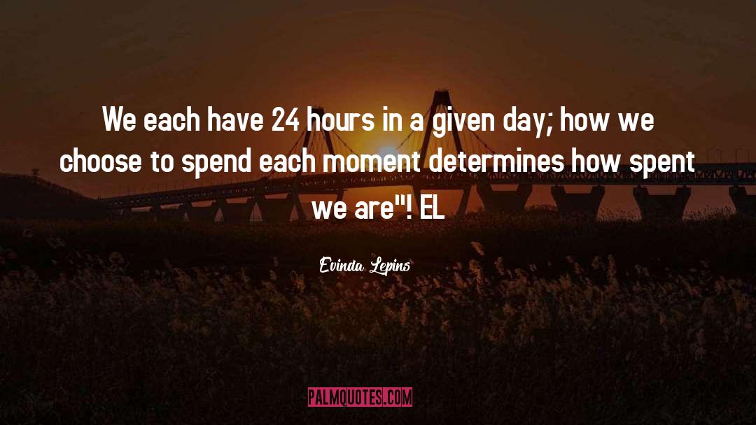 Evinda Lepins Quotes: We each have 24 hours