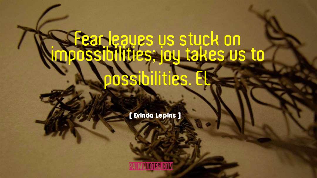 Evinda Lepins Quotes: Fear leaves us stuck on
