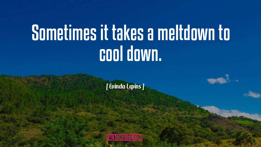 Evinda Lepins Quotes: Sometimes it takes a meltdown