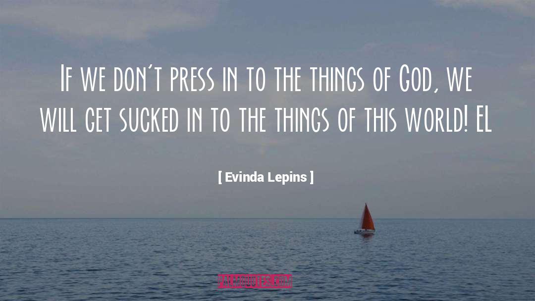 Evinda Lepins Quotes: If we don't press in