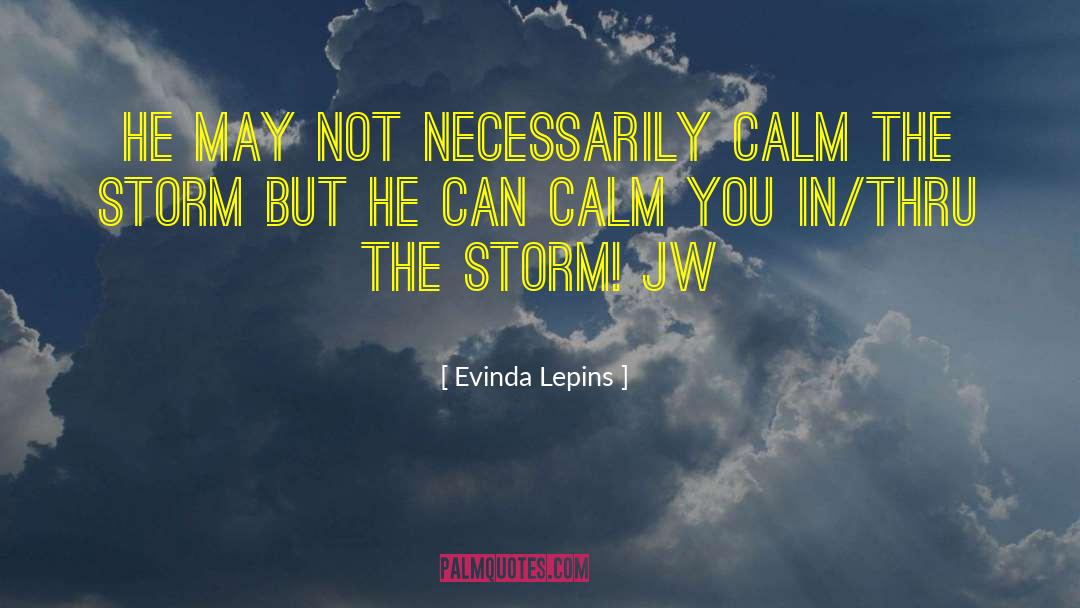 Evinda Lepins Quotes: He may not necessarily calm