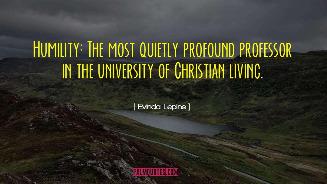 Evinda Lepins Quotes: Humility: The most quietly profound