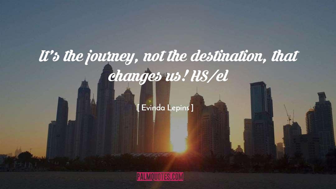 Evinda Lepins Quotes: It's the journey, not the