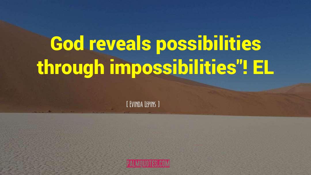 Evinda Lepins Quotes: God reveals possibilities through impossibilities