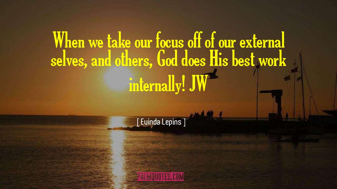 Evinda Lepins Quotes: When we take our focus