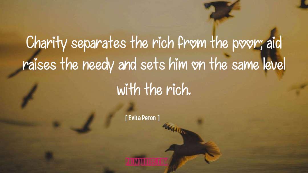 Evita Peron Quotes: Charity separates the rich from