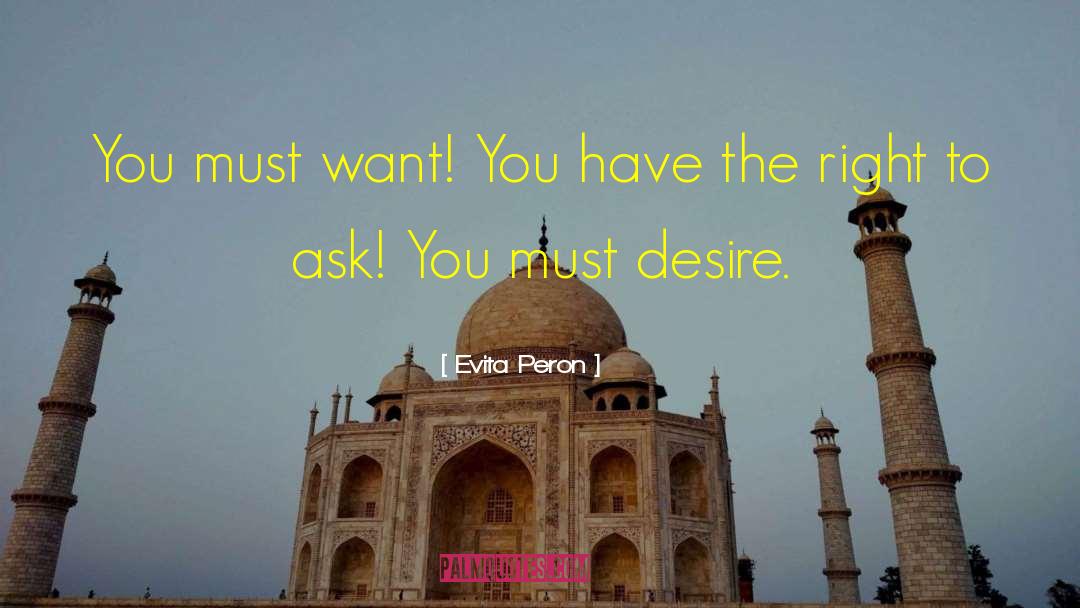 Evita Peron Quotes: You must want! You have