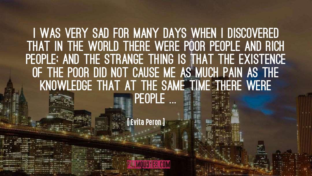 Evita Peron Quotes: I was very sad for
