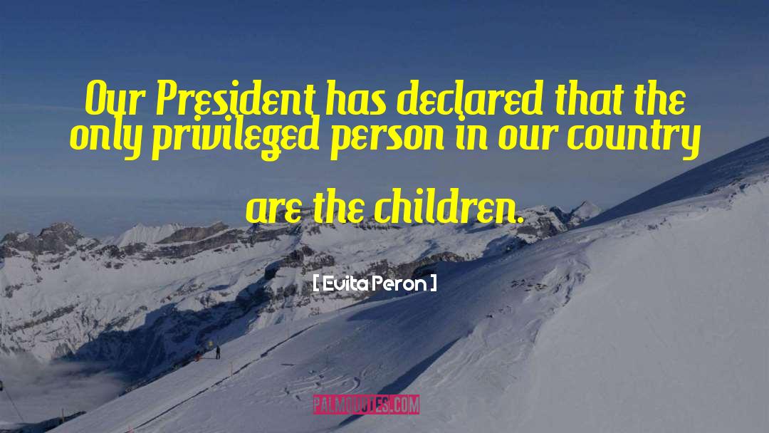 Evita Peron Quotes: Our President has declared that