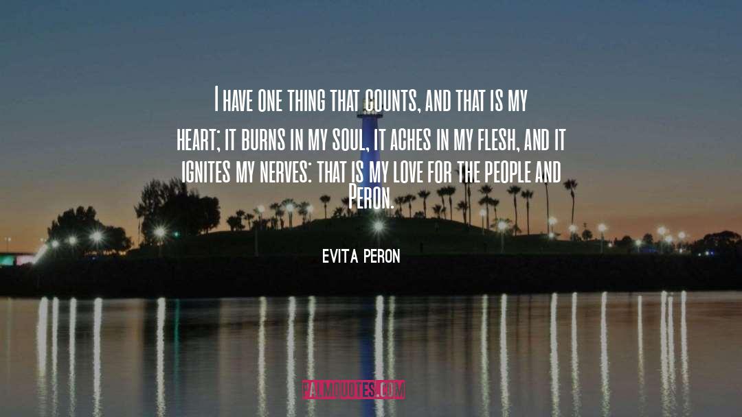 Evita Peron Quotes: I have one thing that