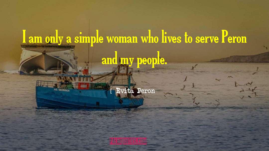Evita Peron Quotes: I am only a simple