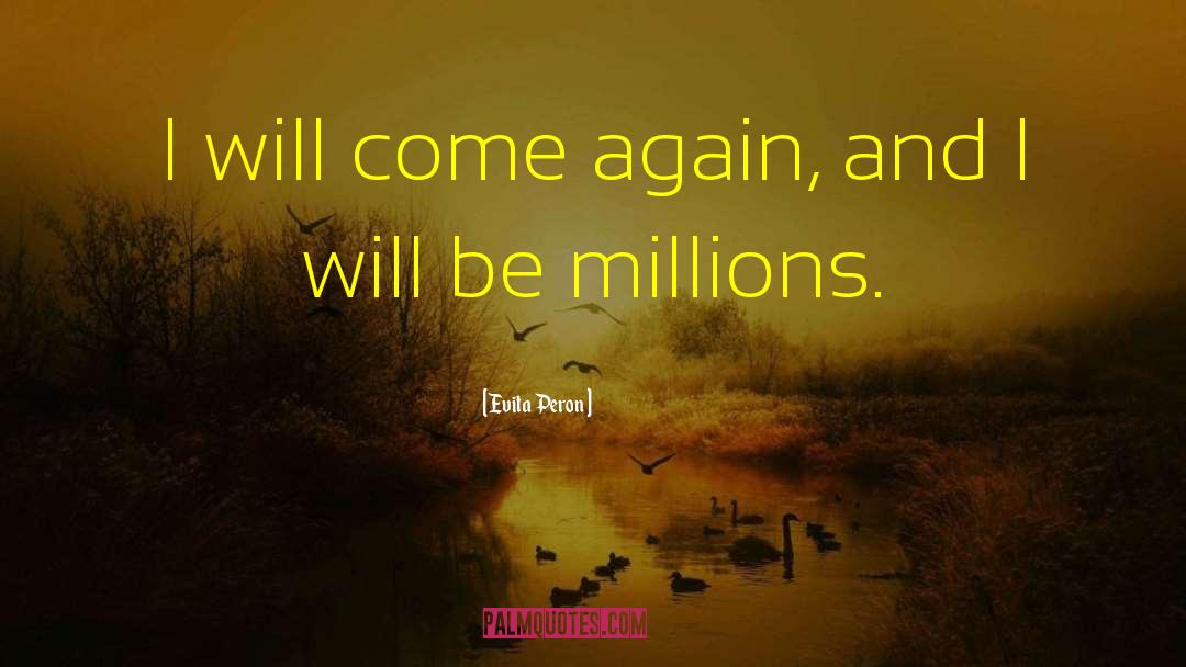 Evita Peron Quotes: I will come again, and