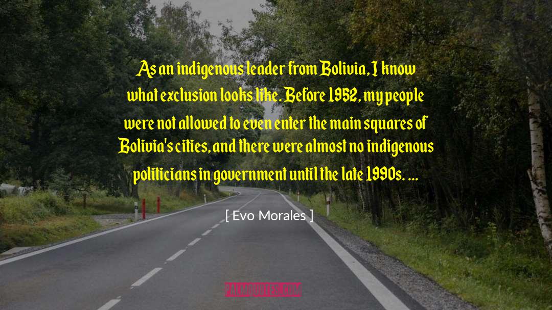 Evo Morales Quotes: As an indigenous leader from