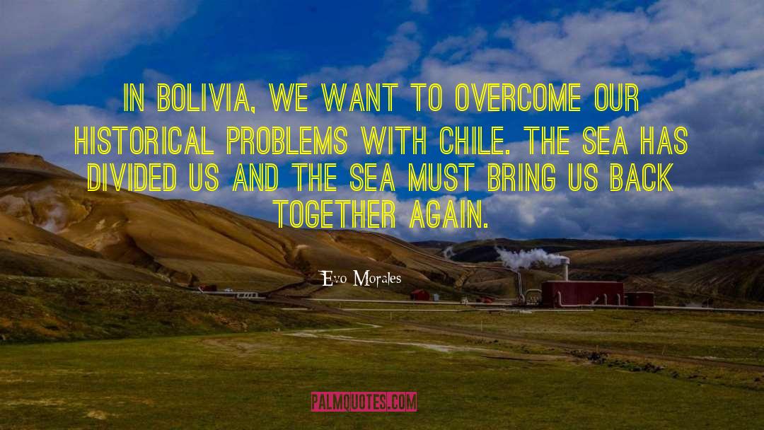 Evo Morales Quotes: In Bolivia, we want to