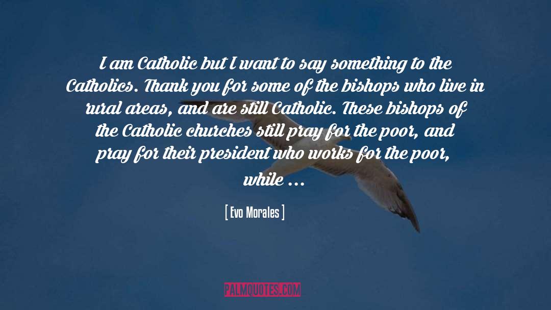 Evo Morales Quotes: I am Catholic but I