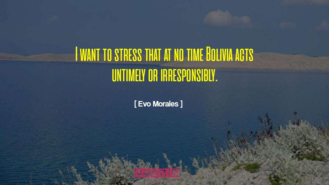 Evo Morales Quotes: I want to stress that