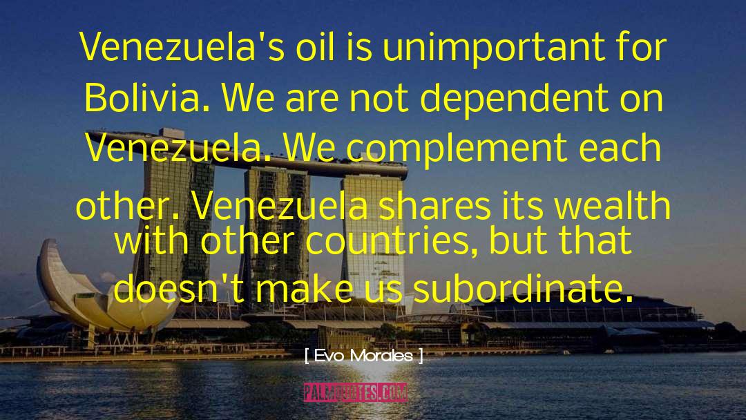 Evo Morales Quotes: Venezuela's oil is unimportant for