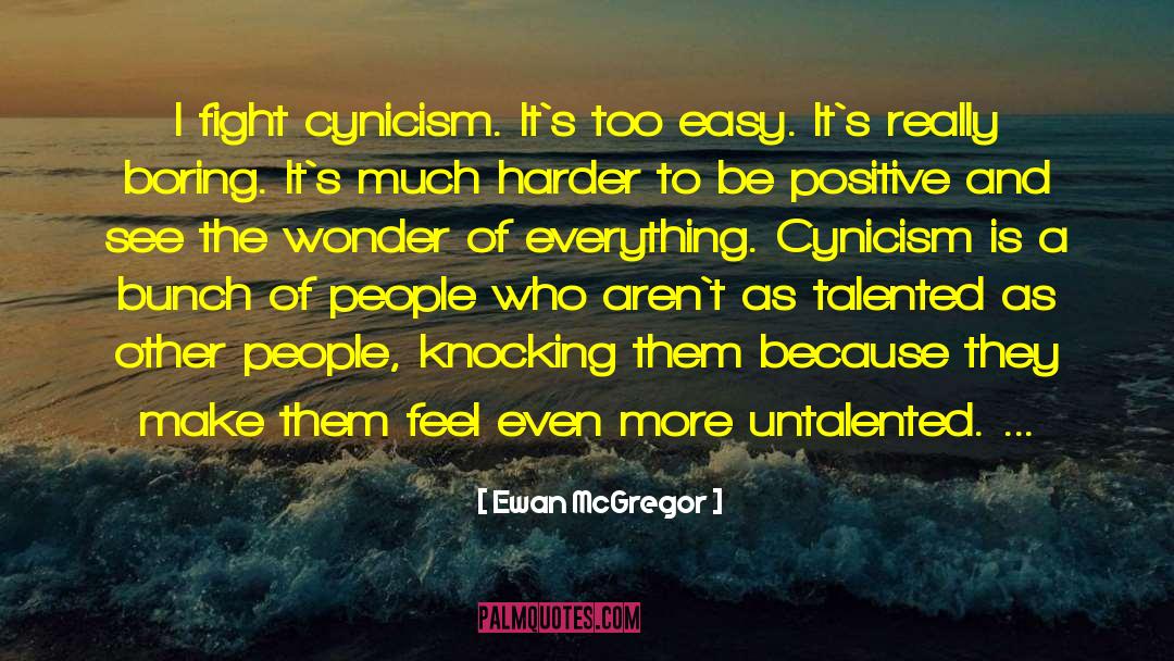 Ewan McGregor Quotes: I fight cynicism. It`s too