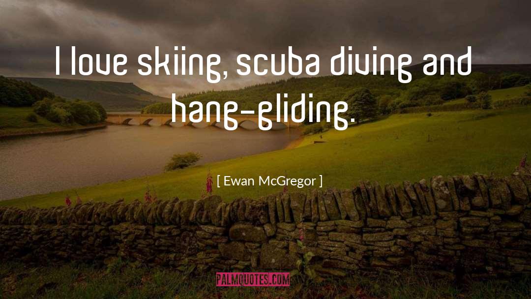 Ewan McGregor Quotes: I love skiing, scuba diving