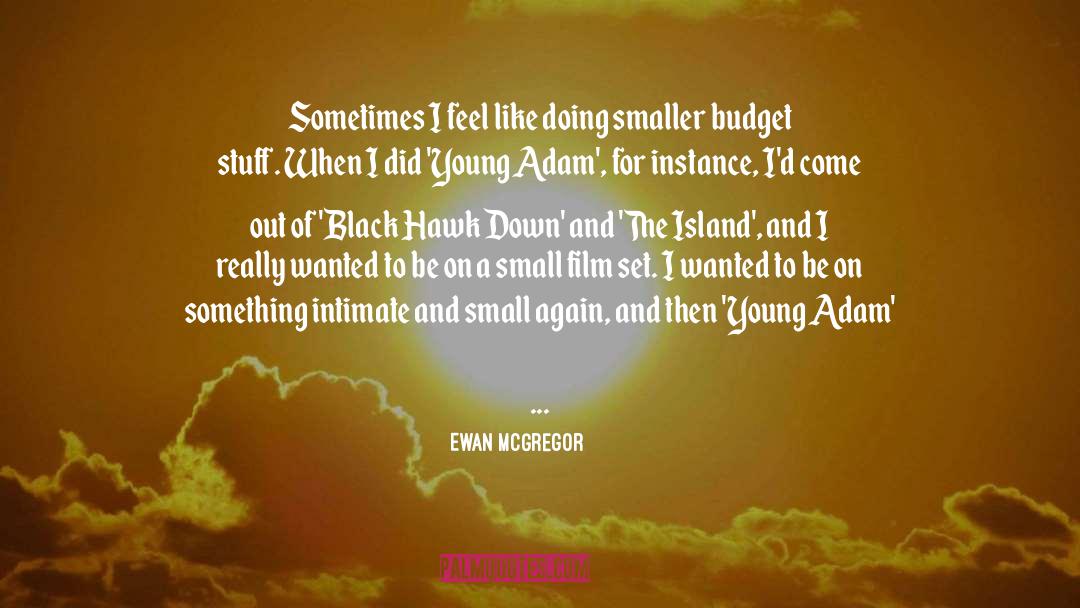 Ewan McGregor Quotes: Sometimes I feel like doing
