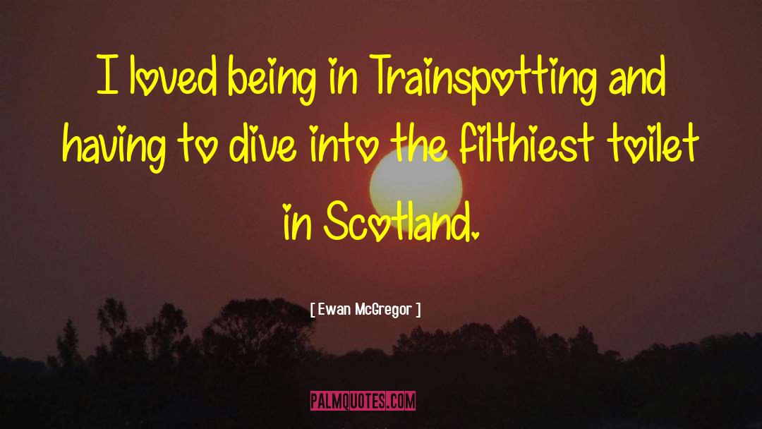 Ewan McGregor Quotes: I loved being in Trainspotting