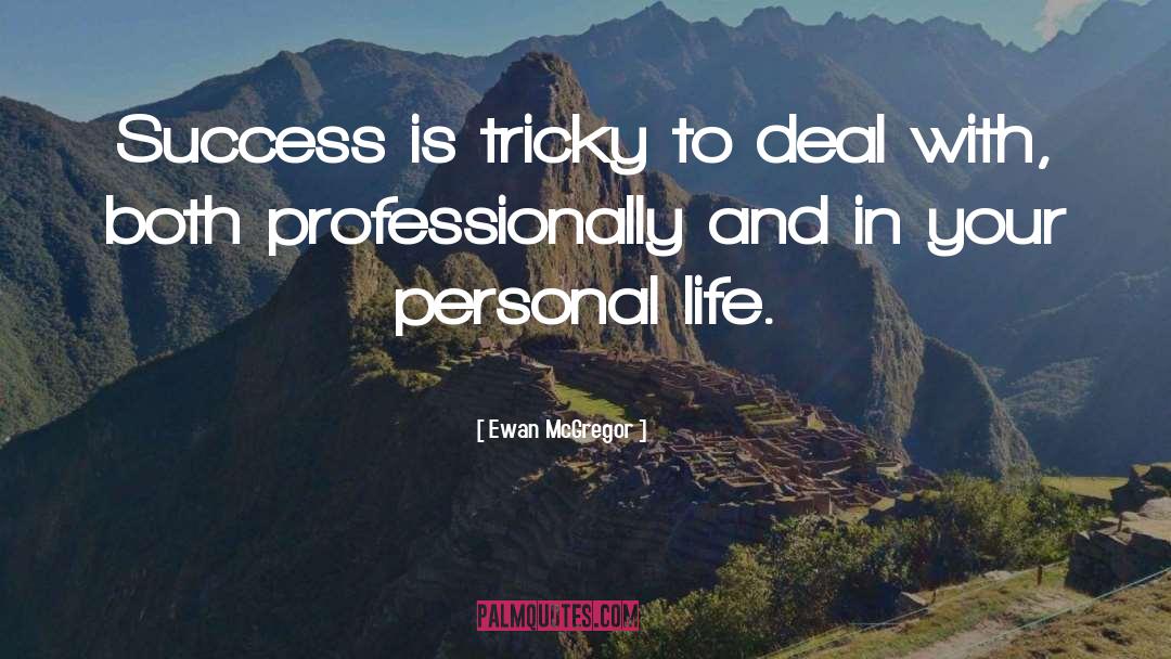 Ewan McGregor Quotes: Success is tricky to deal