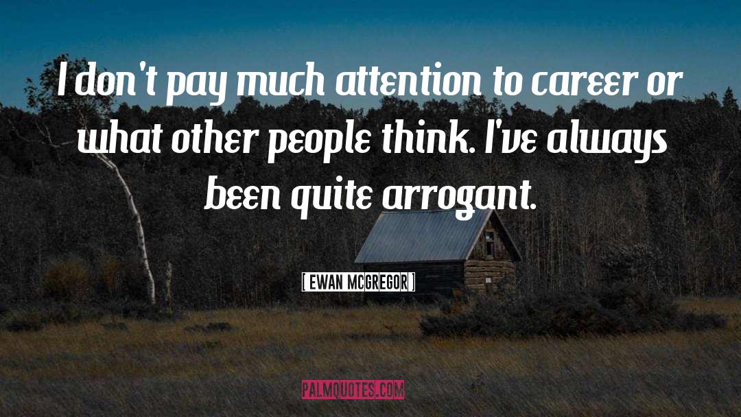 Ewan McGregor Quotes: I don't pay much attention