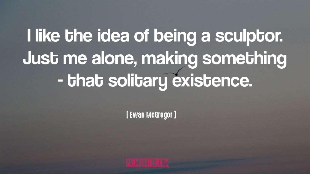 Ewan McGregor Quotes: I like the idea of