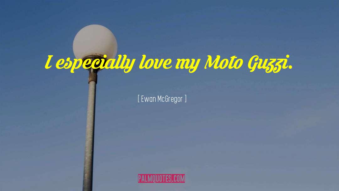 Ewan McGregor Quotes: I especially love my Moto