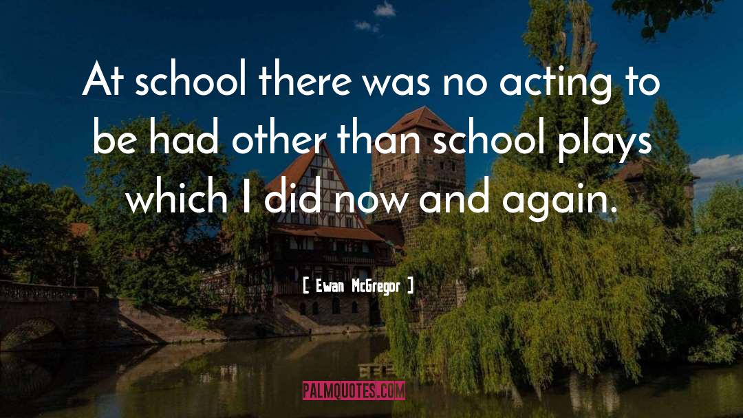 Ewan McGregor Quotes: At school there was no