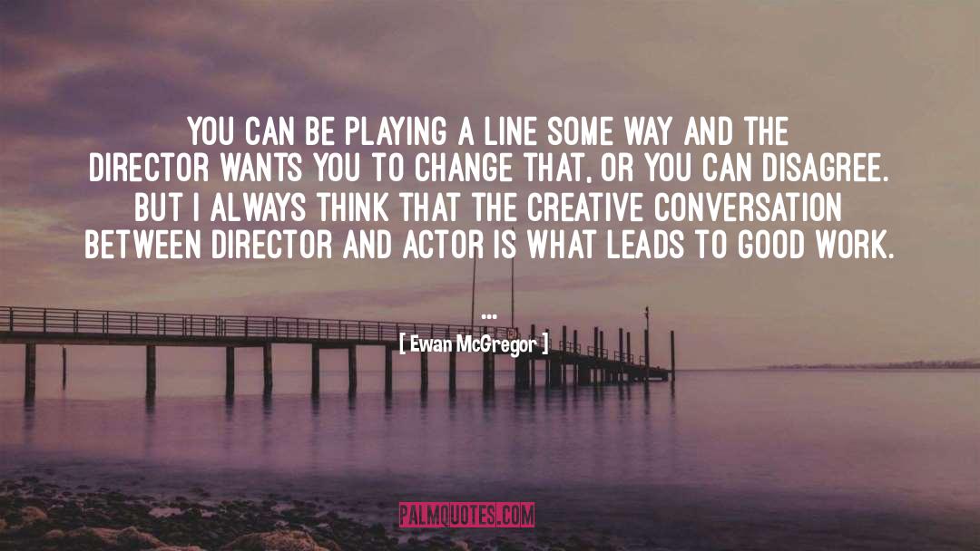 Ewan McGregor Quotes: You can be playing a