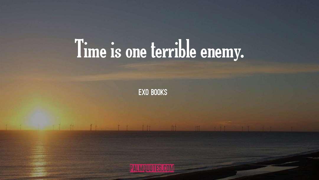 EXO Books Quotes: Time is one terrible enemy.